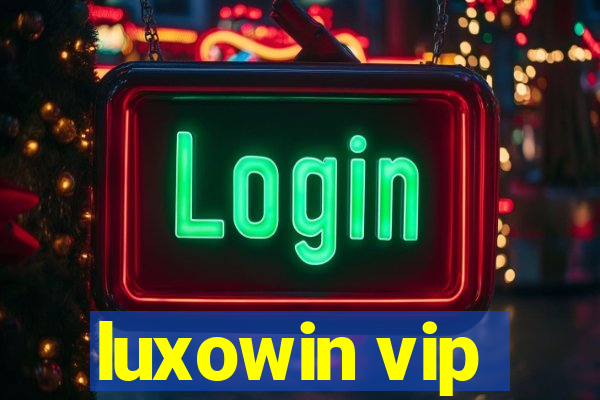 luxowin vip